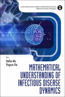 Mathematical Understanding of Infectious Disease Dynamics   2009 9789812834829 Front Cover