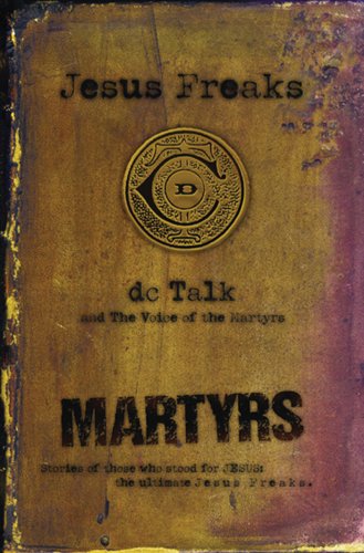 Jesus Freaks: Martyrs Stories of Those Who Stood for Jesus: the Ultimate Jesus Freaks Reprint  9780764200830 Front Cover