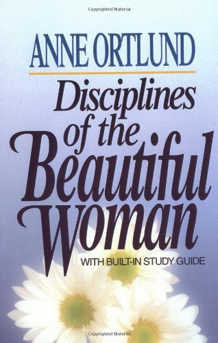 Disciplines of the Beautiful Woman   1984 9780849929830 Front Cover