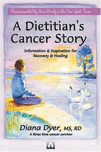 Dietitian's Cancer Story Information and Inspiration for Recovery and Healing 8th 2002 9780966723830 Front Cover