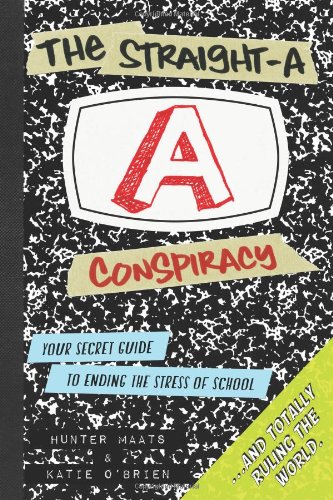 Straight-A Conspiracy A Student's Secret Guide to Ending the Stress of High School and Totally Ruling the World  2012 9780985898830 Front Cover