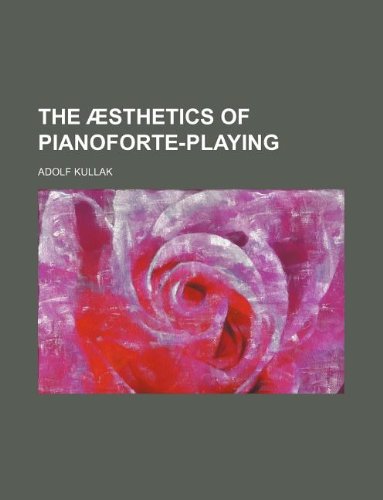 ï¿½sthetics of Pianoforte-Playing   2010 9781156240830 Front Cover
