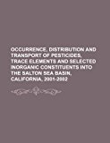 Occurrence, Distribution and Transport of Pesticides, Trace Elements and Selected Inorganic Constituents into the Salton Sea Basin, California, 2001-2  N/A 9781234281830 Front Cover
