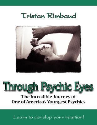 Through Psychic Eyes The Incredible Journey of One of America's Youngest Psychics N/A 9781420864830 Front Cover