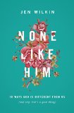 None Like Him 10 Ways God Is Different from Us (and Why That's a Good Thing)  2016 9781433549830 Front Cover