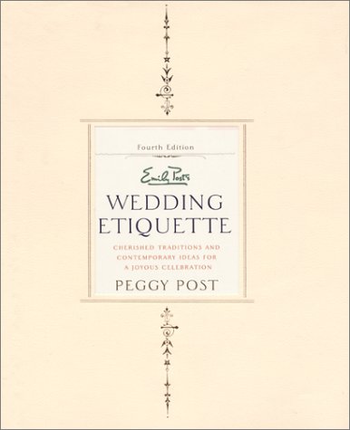 Emily Post Wedding Etiquette Cherished Traditions and Contemporary Ideas for a Joyous Celebration 4th 2001 9780060198831 Front Cover