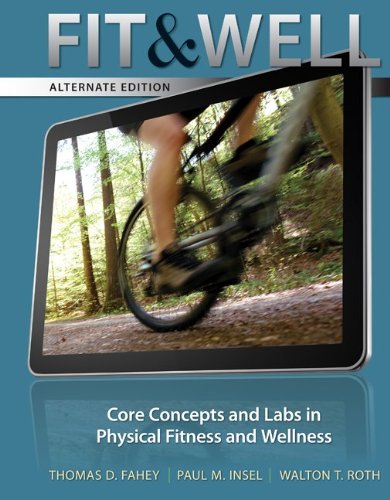 Fit and Well Core Concepts and Labs in Physical Fitness and Wellness 10th 2013 (Alternate) 9780077411831 Front Cover