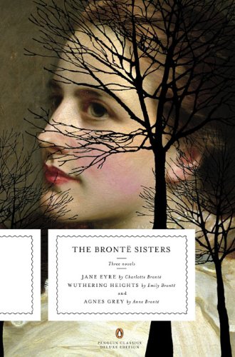 Bronte Sisters Three Novels: Jane Eyre; Wuthering Heights; and Agnes Grey (Penguin Classics Deluxe Edition)  2010 9780143105831 Front Cover