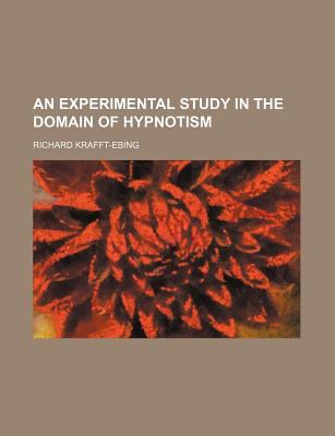 Experimental Study in the Domain of Hypnotism  N/A 9780217679831 Front Cover