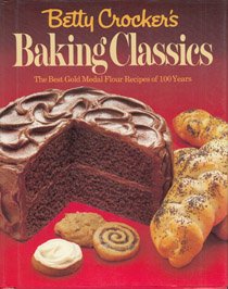 Betty Crocker's Baking Classics : The Best Gold Medal Recipes of 100 Years N/A 9780394518831 Front Cover
