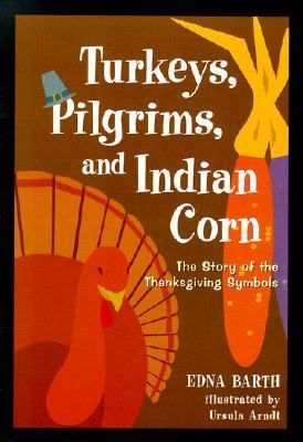 Turkeys, Pilgrims, and Indian Corn The Story of the Thanksgiving Symbols  2000 (Teachers Edition, Instructors Manual, etc.) 9780618067831 Front Cover