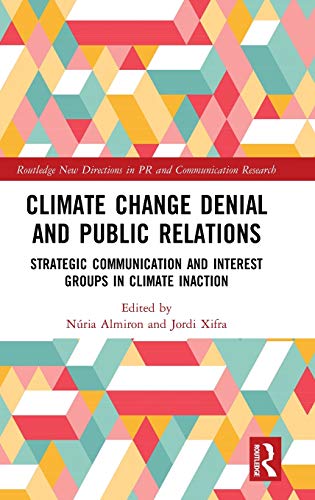 Climate Change Denial and Public Relations Strategic Communication and Interest Groups in Climate Inaction  2020 9780815358831 Front Cover