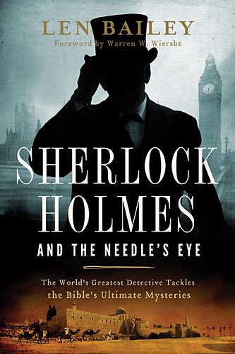 Sherlock Holmes and the Needle's Eye The World's Greatest Detective Tackles the Bible's Ultimate Mysteries  2013 9780849964831 Front Cover