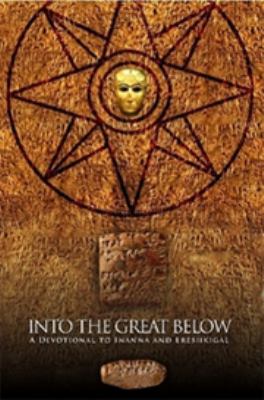 Into the Great below A Devotional for Inanna snd Ereshkigal  2010 9780982579831 Front Cover