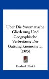 Uber Die Systematische Gliederung und Geographische Verbreitung der Gattung Anemone L  N/A 9781162323831 Front Cover