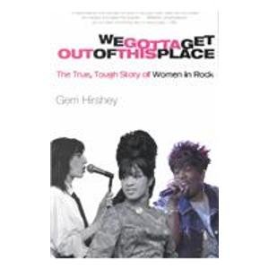 We Gotta Get Out of This Place: The True, Tough Story of Women in Rock  2008 9781435296831 Front Cover