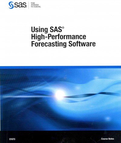 Using SAS High-Performance Forecasting Software Course Notes:   2011 9781607642831 Front Cover