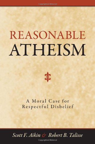 Reasonable Atheism A Moral Case fro Respectful Disbelief  2011 9781616143831 Front Cover