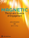 Magnetic The Art and Science of Engagement  2013 9781933253831 Front Cover