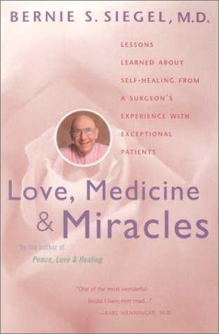 Love, Medicine and Miracles Lessons Learned about Self-Healing from a Surgeon's Experience with Exceptional Patients 60th 1998 (Reprint) 9780060919832 Front Cover