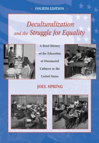 Deculturalization and the Struggle for Equality A Brief History of the Education of Dominated Cultures in the United States 4th 2004 (Revised) 9780072563832 Front Cover
