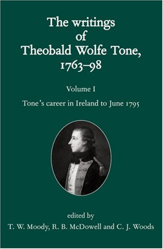 Writings of Theobald Wolfe Tone, 1763-98 Tone's Career in Ireland to June 1795  1998 9780198223832 Front Cover