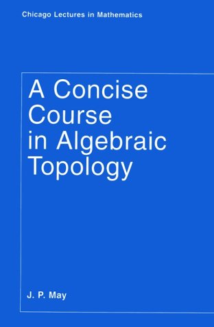 Concise Course in Algebraic Topology   1999 9780226511832 Front Cover