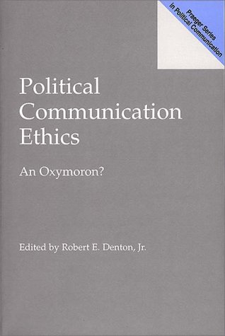 Political Communication Ethics An Oxymoron?  2000 9780275964832 Front Cover