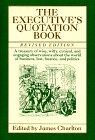 Executive's Quotation Book A Treasury of Wise, Witty, Cynical, and Engaging Observatins about the World of Business, Law, Finance, and Politics 2nd (Revised) 9780312092832 Front Cover