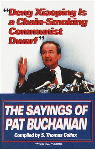 Deng Xiaoping Is a Chain-Smoking Communist Dwarf The Sayings of Pat Buchanan N/A 9780345407832 Front Cover