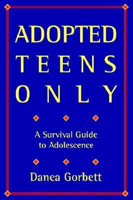 Adopted Teens Only A Survival Guide to Adolescence N/A 9780595325832 Front Cover