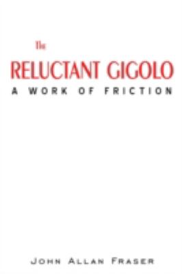 Reluctant Gigolo A work of Friction  2008 9780595523832 Front Cover