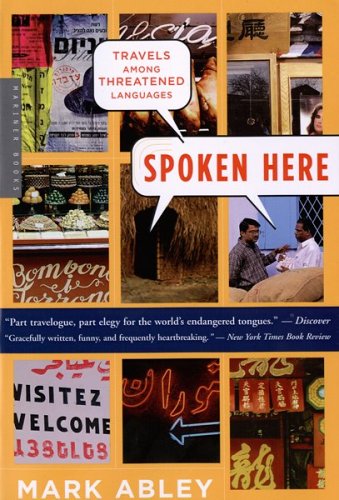Spoken Here Travels among Threatened Languages  2003 9780618565832 Front Cover