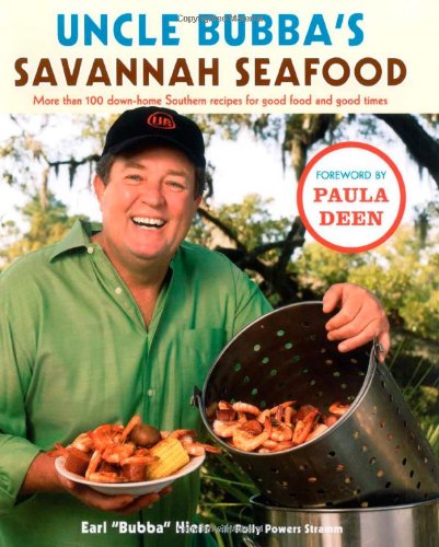 Uncle Bubba's Savannah Seafood More Than 100 Down-Home Southern Recipes for Good Food and Good Times  2007 9780743292832 Front Cover