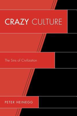 Crazy Culture The Sins of Civilization  2012 9780761856832 Front Cover