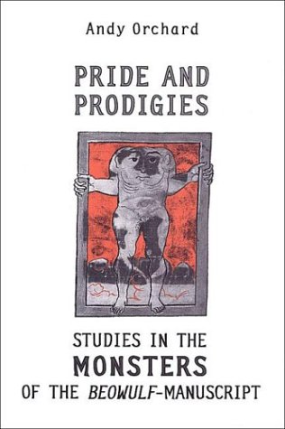 Pride and Prodigies Studies in the Monsters of the Beowulf Manuscript 2nd 2003 (Revised) 9780802085832 Front Cover