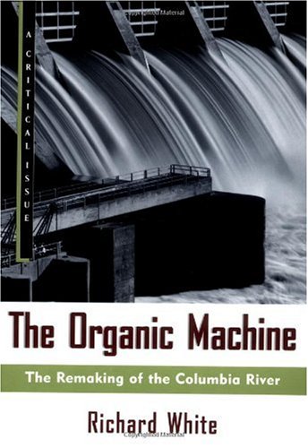 Organic Machine The Remaking of the Columbia River  1996 9780809015832 Front Cover
