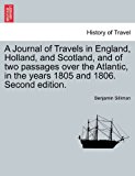 Journal of Travels in England, Holland, and Scotland, and of Two Passages over the Atlantic, in the Years 1805 And 1806 N/A 9781241159832 Front Cover
