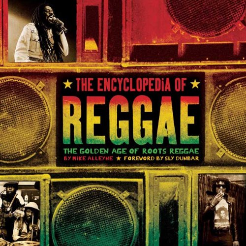 Encyclopedia of Reggae The Golden Age of Roots Reggae  2012 9781402785832 Front Cover
