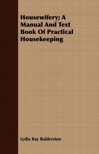 Housewifery: A Manual and Text Book of Practical Housekeeping  2008 9781409715832 Front Cover