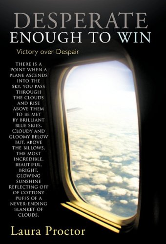 Desperate Enough to Win Victory over Despair  2010 9781449708832 Front Cover