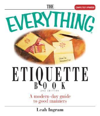 Everything Etiquette Book A Modern-Day Guide to Good Manners 2nd 2005 9781593373832 Front Cover