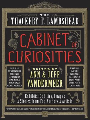 Thackery T. Lambshead Cabinet of Curiosities Exhibits, Oddities, Images, and Stories from Top Authors and Artists  2012 9780062116833 Front Cover