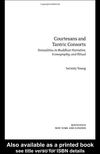 Courtesans and Tantric Consorts Sexualities in Buddhist Narrative, Iconography, and Ritual  2004 9780415914833 Front Cover