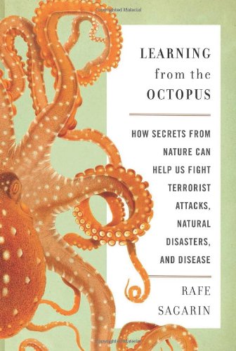 Learning from the Octopus How Secrets from Nature Can Help Us Fight Terrorist Attacks, Natural Disasters, and Disease  2012 9780465021833 Front Cover