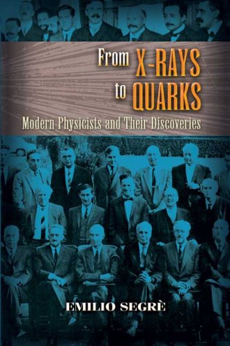 From X-Rays to Quarks Modern Physicists and Their Discoveries  2007 9780486457833 Front Cover