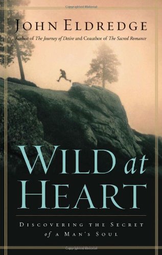 Wild at Heart Discovering the Secret of a Man's Soul  2001 9780785268833 Front Cover