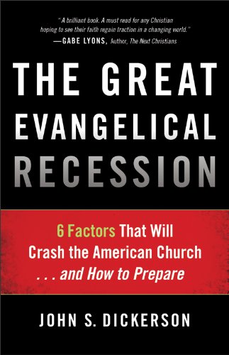 Great Evangelical Recession 6 Factors That Will Crash the American Church... and How to Prepare  2013 9780801014833 Front Cover