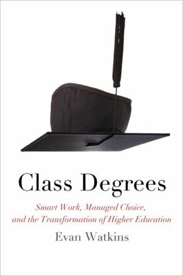 Class Degrees Smart Work, Managed Choice, and the Transformation of Higher Education 3rd 2008 9780823229833 Front Cover