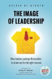Image of Leadership How Leaders Package Themselves to Stand Out for the Right Reasons  2014 9780990408833 Front Cover